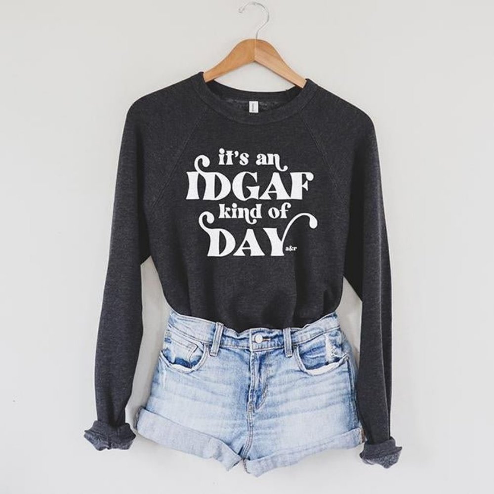 Allie and Rae Eco-friendly It's an IDGAF kind of Day Comfy Cozy Sweatshirt